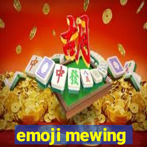 emoji mewing
